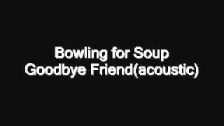 Video thumbnail of "Bowling for Soup - Goodbye Friend(acoustic)"