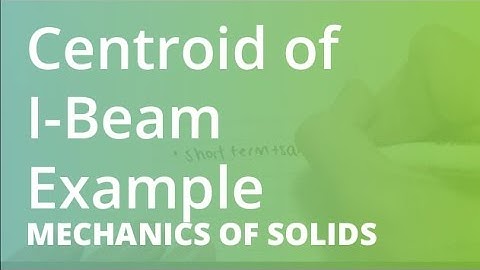 Centroid of I-Beam Example | Mechanics of Solids