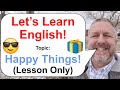 Let's Learn English! Topic: Happy Things 🎁😎 (Lesson Only)