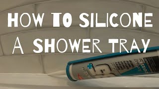 How to Silicone a Shower Tray