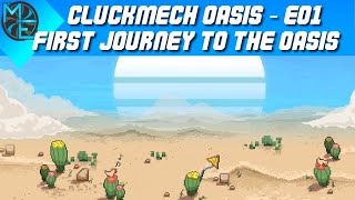 Cluckmech Oasis  E01  First Journey to the Oasis