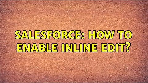 Salesforce: How to enable inline edit? (2 Solutions!!)