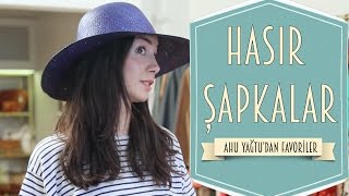 Stil Önerileri - Hasır Şapkalar Ahu Yağtu