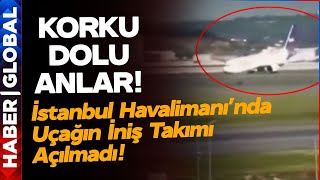 SON DAKİKA I İstanbul'da Korku Dolu Anlar! Uçağın Tekerleri Açılmadı! Uçak Böyle İndi!