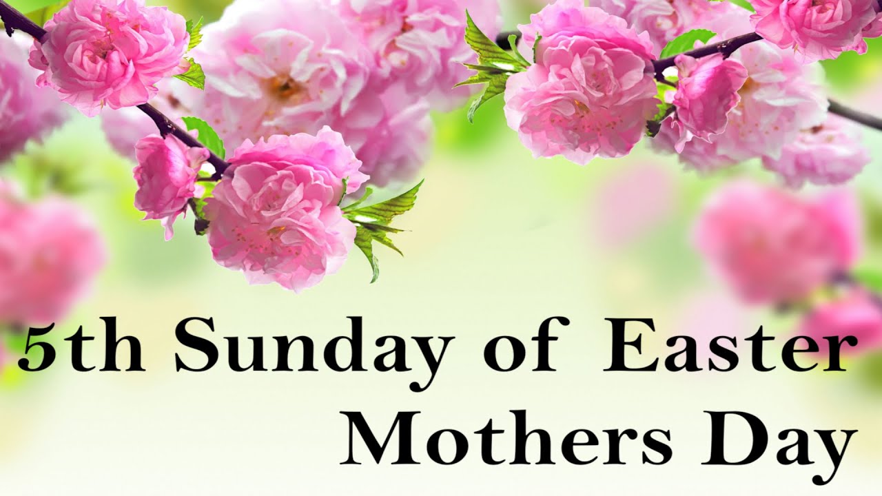 + 5th Sunday of Easter + Mothers Day + YouTube