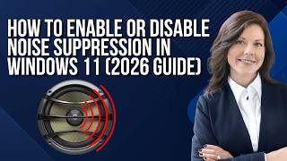 How to Enable or Disable Noise Suppression in Windows 11 (2026 Guide)