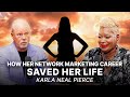 Karla Neal Pierce: How Her Network Marketing Career Saved Her Life