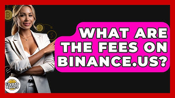 What Are The Fees On Binance.US? - CryptoBasics360.com