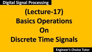 Basics Operations on DT Signal(Lecture-17)