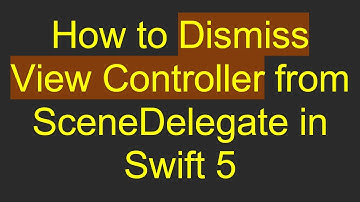 How to Dismiss View Controller from SceneDelegate in Swift 5