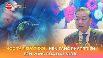 HỌC TẬP SUỐT ĐỜI - NỀN TẢNG PHÁT TRIỂN BỀN VỮNG CỦA ĐẤT NƯỚC