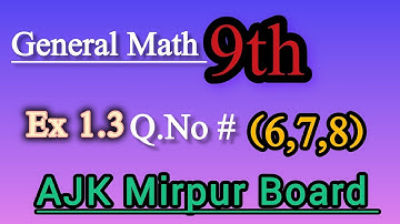 General Math Class 9th solve Ex 1.3 Q 6,7,8 || general Math Class 9th solve Ex Ajk mirpur board