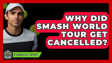 Why Did Smash World Tour Get Cancelled? - The Racket Xpert