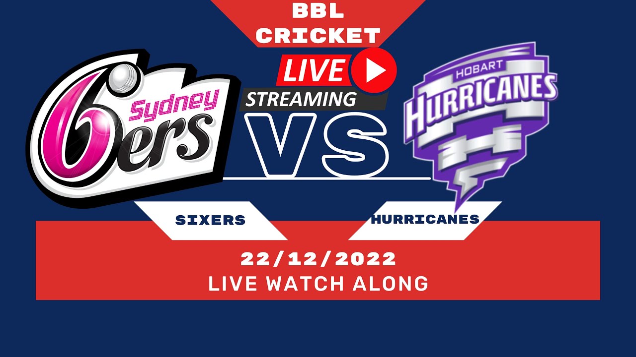 LIVE Watch Along - Big Bash League Cricket SYDNEY SIXERS vs HOBART HURRICANES 