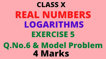 4 marks Problems/Logarithms/Q.No 6 and Model Problem/Ex 5/Real Numbers/Class X