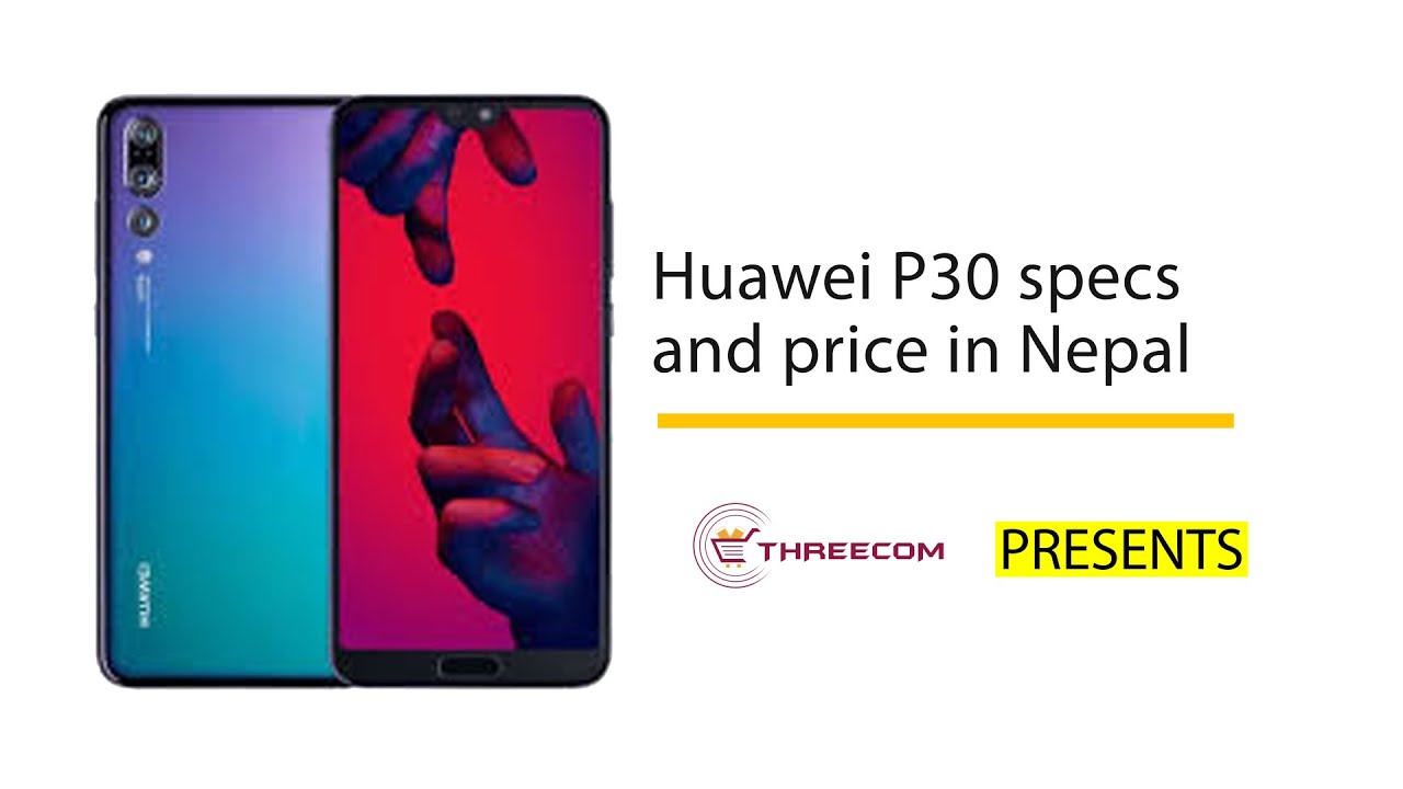 HUAWEI P30 PRICE IN NEPAL HUAWEI P30 SEPCIFICATIONS THREECOMCARE huawei-p30-price-in-nepal-huawei-p30-sepcifications-threecomcare