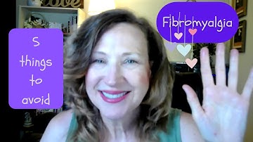 The 5 Common Things to Avoid when you have Fibromyalgia.