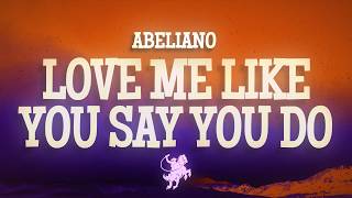 Abeliano - Love Me Like You Say You Do (Lyrics)