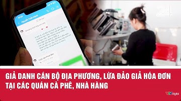 Giả danh cán bộ địa phương, lừa đảo giả hóa đơn tại các quán cà phê, nhà hàng | VTV24