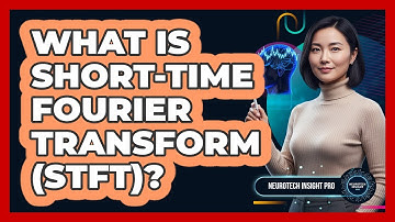 What Is Short-Time Fourier Transform (STFT)?