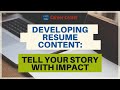 Developing Resume Content: How to tell your story with impact
