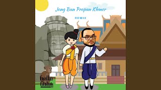 Jong Ban Propun Khmer (Remix)