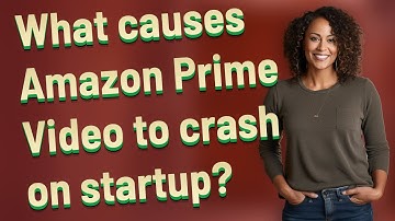 What causes Amazon Prime Video to crash on startup?