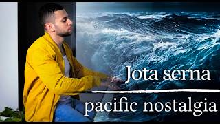pacific nostalgia - jota serna | original composition.
