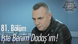 İşte benim Dadaş'ım! - Eşkıya Dünyaya Hükümdar Olmaz 81. Bölüm