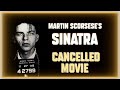Martin Scorsese's FRANK SINATRA Biopic - The Greatest Movies Never Made