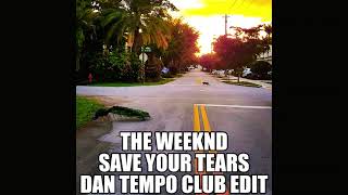 THE WEEKND   SAVE YOUR TEARS   DAN TEMPO CLUB EDIT