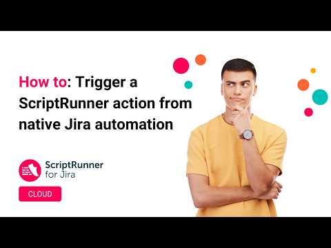 How to trigger a ScriptRunner action from native Jira Automation | ScriptRunner for Jira Cloud