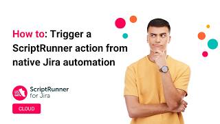 How to trigger a ScriptRunner action from native Jira Automation