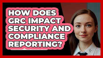 How Does GRC Impact Security And Compliance Reporting? - SecurityFirstCorp.com