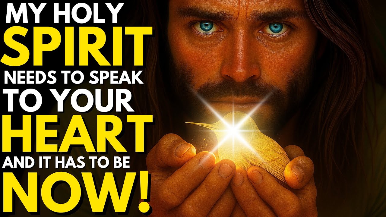 God Says: my HOLY SPIRIT needs to speak to your HEART and it has to be NOW!