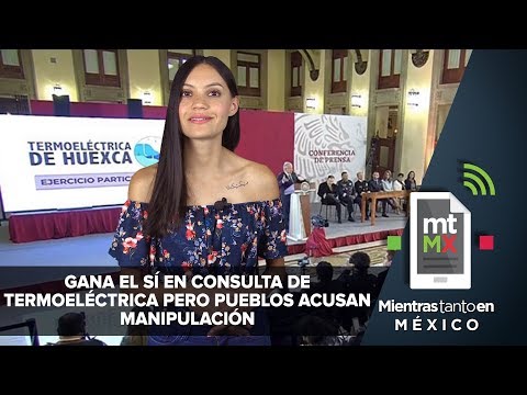 Gana el sí en consulta de termoeléctrica pero pueblos acusan manipulación | Mientras Tanto en México
