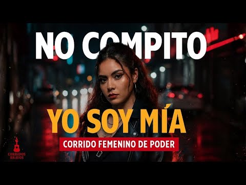 La mejor canción para la mujer que sabe quién es - No Compito (Yo Soy Mía) | Rancheras de Oro Mx