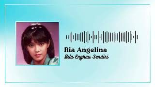 Ria Angelina - Bila Engkau Sendiri