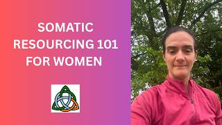 Somatic Resourcing 101 For Women Holistic Healing Association