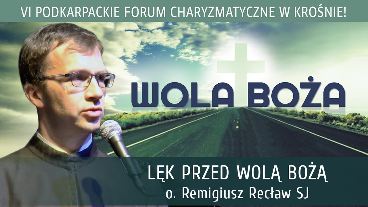 Lęk przed Wolą Bożą - o. Remigiusz Recław SJ - VI Podkarpackie Forum Charyzmatyczne