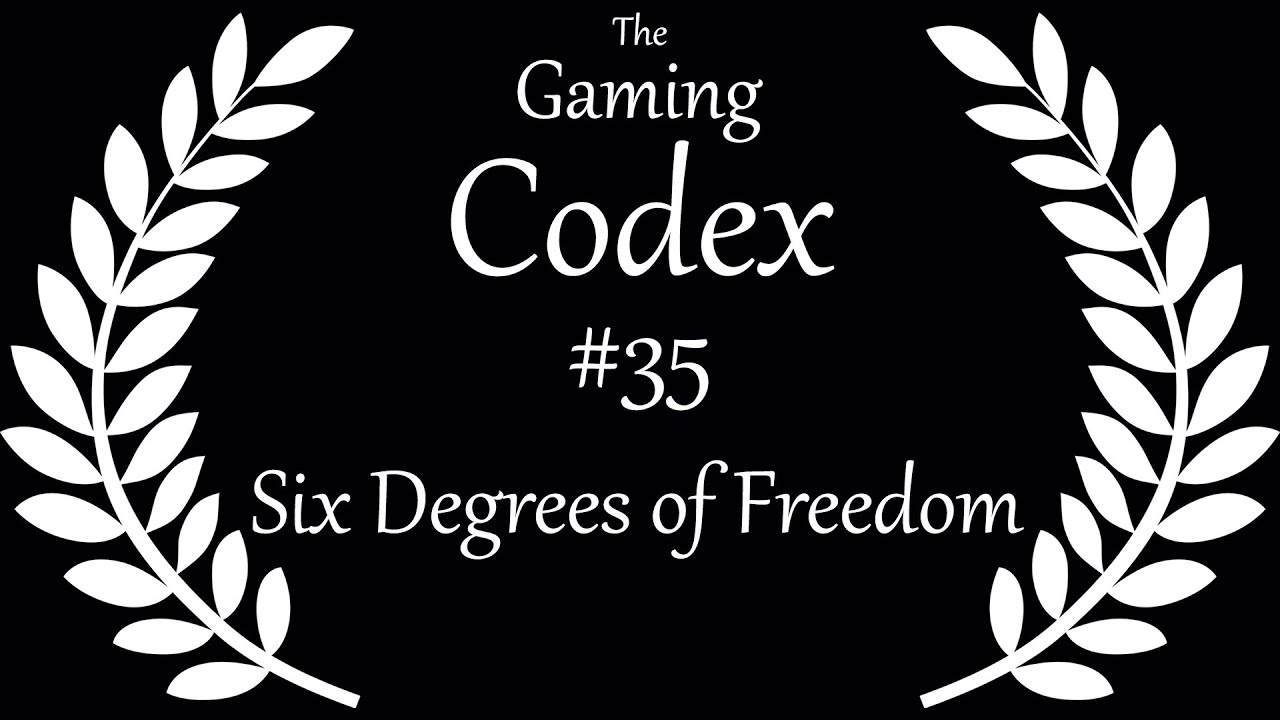 The Gaming Codex #35: Six Degrees of Freedom (6DOF)