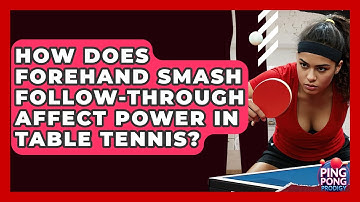 How Does Forehand Smash Follow-through Affect Power In Table Tennis? - Ping Pong Prodigy