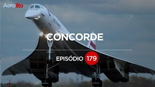 CONCORDE, NASCIMENTO E QUEDA EP. 179