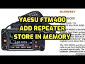 Yaesu FTM 400 Add Repeater store to Memory