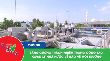 Tăng cường trách nhiệm trong công tác quản lý nhà nước về bảo vệ môi trường
