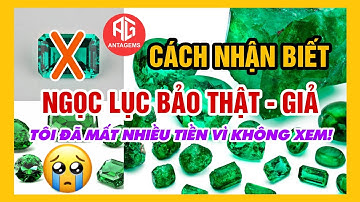 CÁCH NHẬN BIẾT NGỌC LỤC BẢO - MẤT NHIỀU TIỀN VÌ KHÔNG BIẾT ĐIỀU NÀY! ANTAGEMS.COM