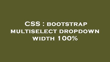 CSS : bootstrap multiselect dropdown width 100%