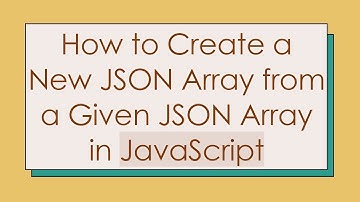 How to Create a New JSON Array from a Given JSON Array in JavaScript