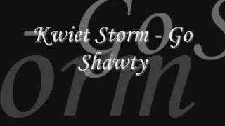 Kwiet Storm - Go Shawty