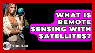 What Is Remote Sensing With Satellites? - Physics Frontier